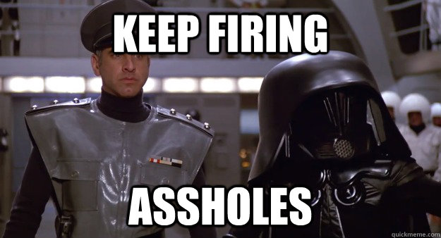 keep firing assholes